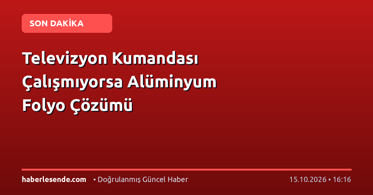 Televizyon Kumandası Çalışmıyorsa Alüminyum Folyo Çözümü
