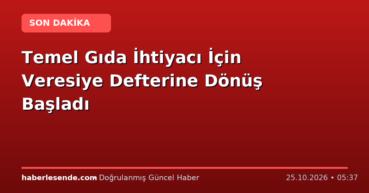 Temel Gıda İhtiyacı İçin Veresiye Defterine Dönüş Başladı
