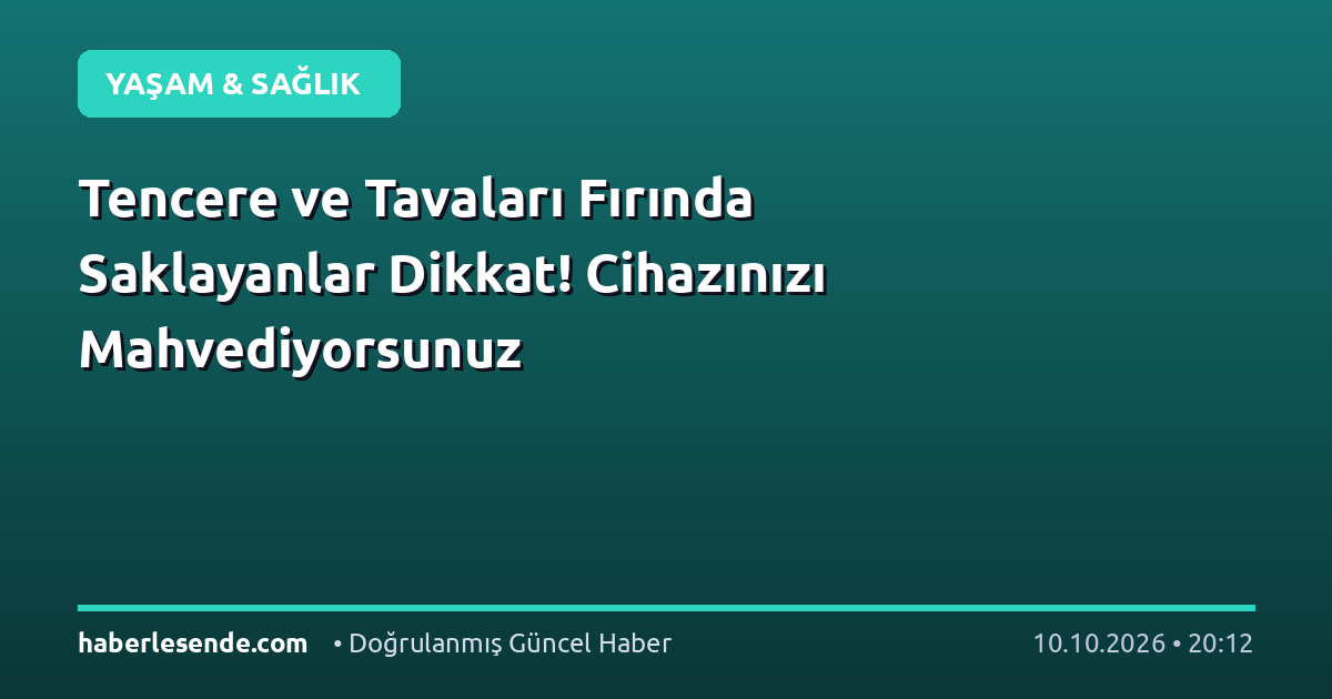 Tencere ve Tavaları Fırında Saklayanlar Dikkat! Cihazınızı Mahvediyorsunuz
