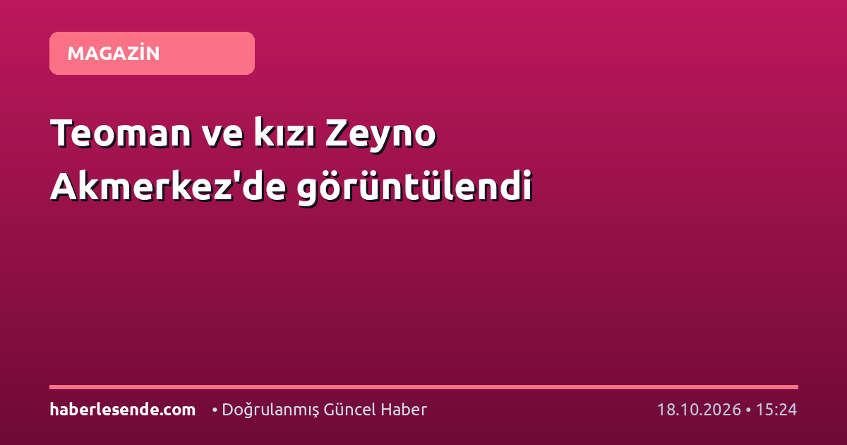 Teoman ve kızı Zeyno Akmerkez'de görüntülendi