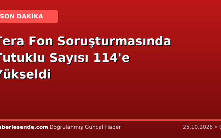 Tera Fon Soruşturmasında Tutuklu Sayısı 114'e Yükseldi