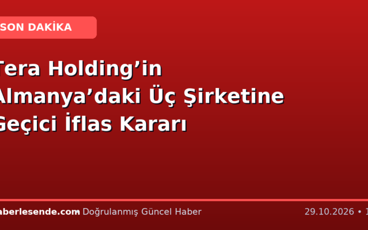 Tera Holding’in Almanya’daki Üç Şirketine Geçici İflas Kararı