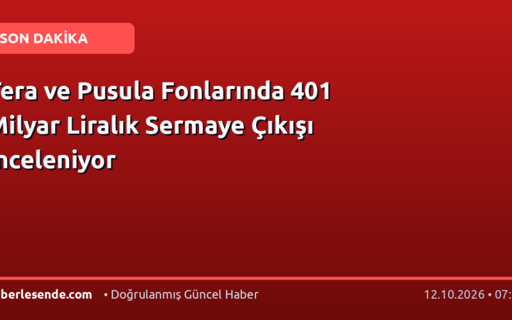 Tera ve Pusula Fonlarında 401 Milyar Liralık Sermaye Çıkışı İnceleniyor