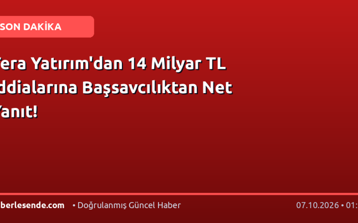 Tera Yatırım'dan 14 Milyar TL İddialarına Başsavcılıktan Net Yanıt!