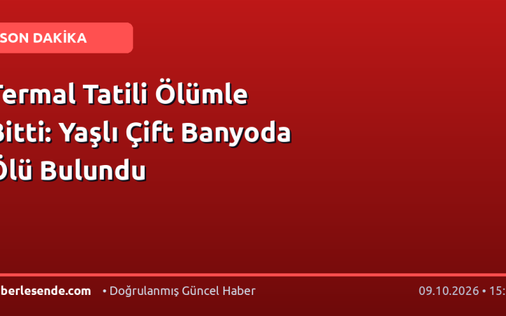 Termal Tatili Ölümle Bitti: Yaşlı Çift Banyoda Ölü Bulundu