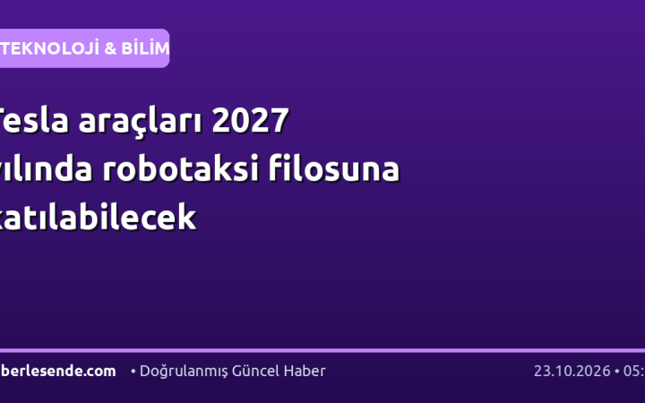 Tesla araçları 2027 yılında robotaksi filosuna katılabilecek