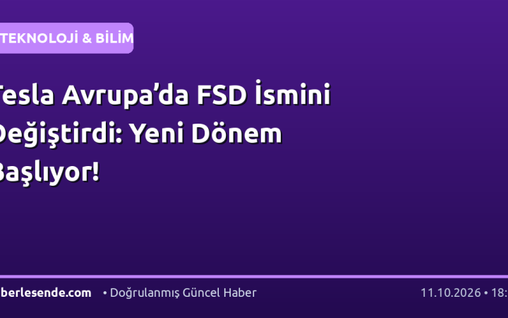 Tesla Avrupa’da FSD İsmini Değiştirdi: Yeni Dönem Başlıyor!