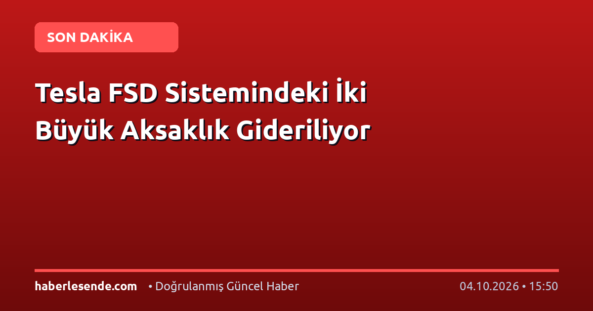 Tesla FSD Sistemindeki İki Büyük Aksaklık Gideriliyor