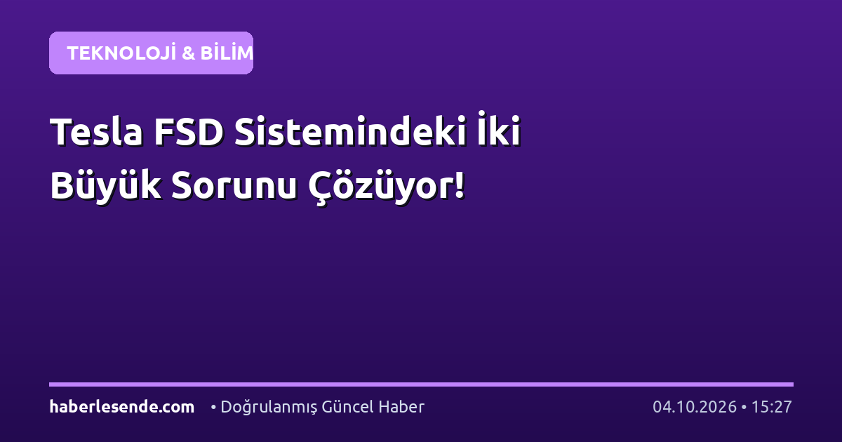 Tesla FSD Sistemindeki İki Büyük Sorunu Çözüyor!