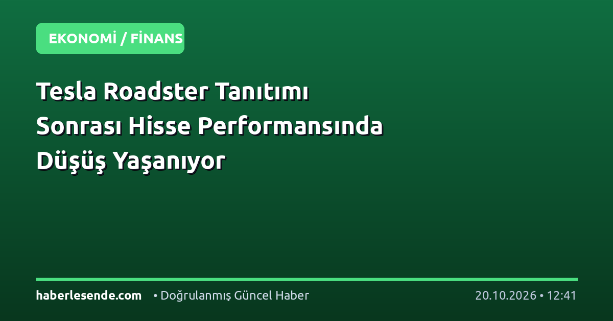 Tesla Roadster Tanıtımı Sonrası Hisse Performansında Düşüş Yaşanıyor