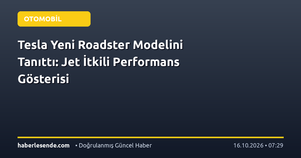 Tesla Yeni Roadster Modelini Tanıttı: Jet İtkili Performans Gösterisi