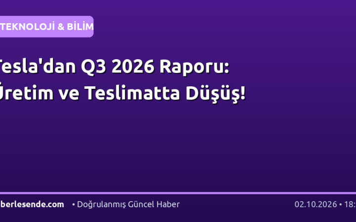 Tesla'dan Q3 2026 Raporu: Üretim ve Teslimatta Düşüş!
