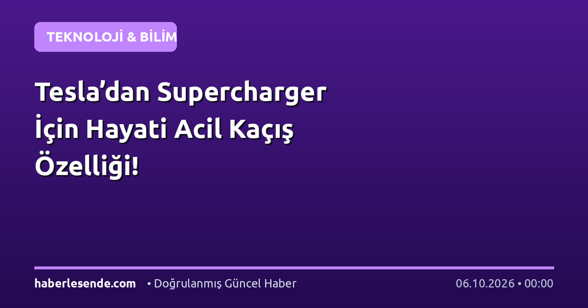 Tesla’dan Supercharger İçin Hayati Acil Kaçış Özelliği!