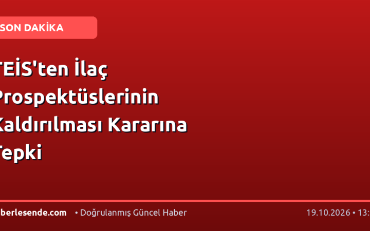 TEİS'ten İlaç Prospektüslerinin Kaldırılması Kararına Tepki