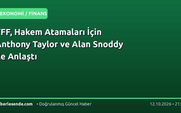 TFF, Hakem Atamaları İçin Anthony Taylor ve Alan Snoddy ile Anlaştı