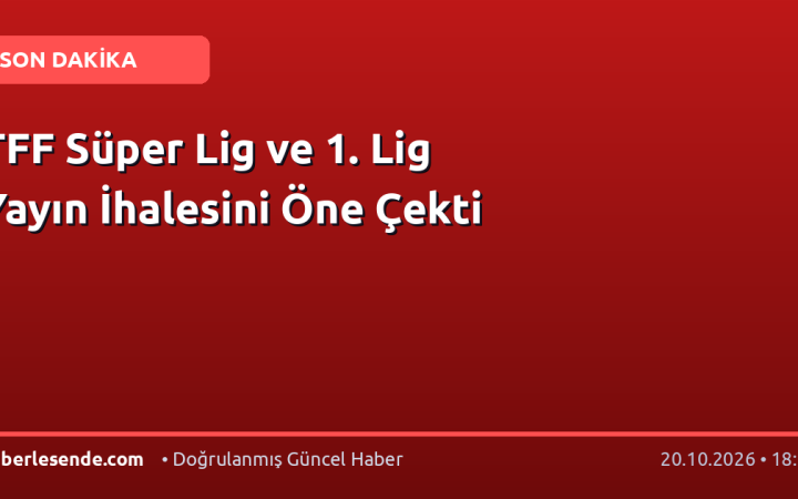 TFF Süper Lig ve 1. Lig Yayın İhalesini Öne Çekti