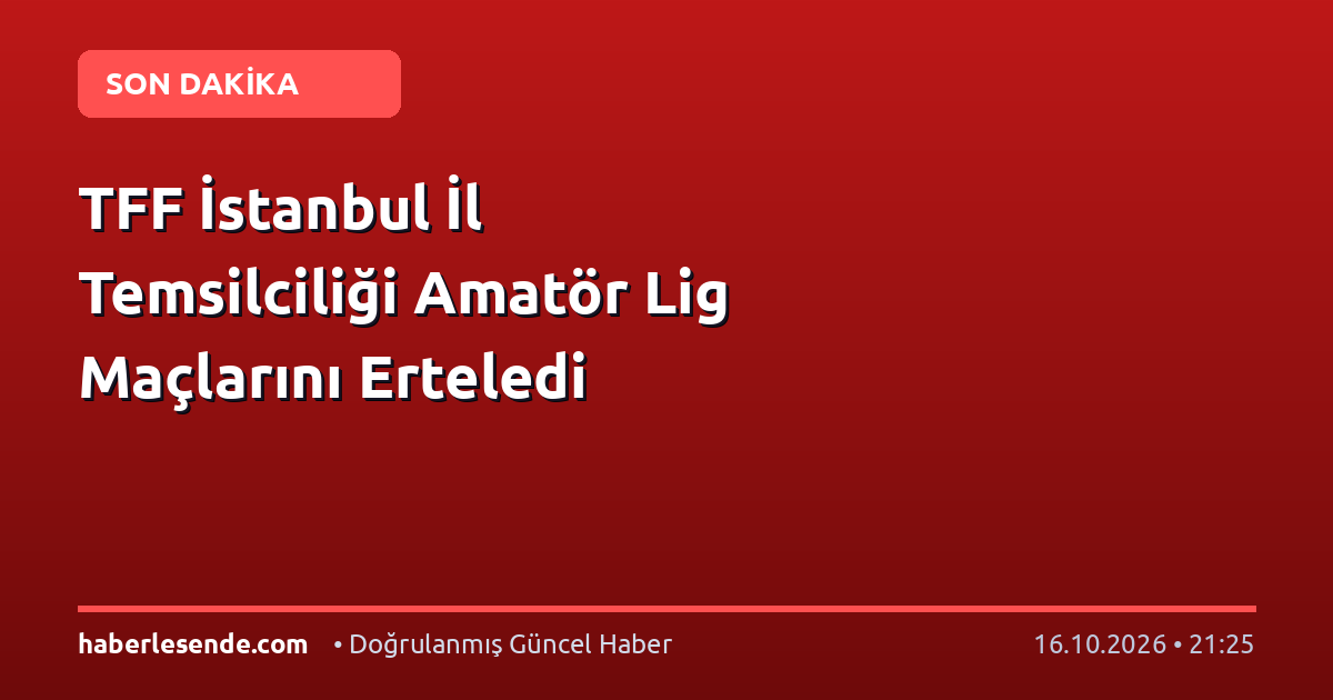 TFF İstanbul İl Temsilciliği Amatör Lig Maçlarını Erteledi