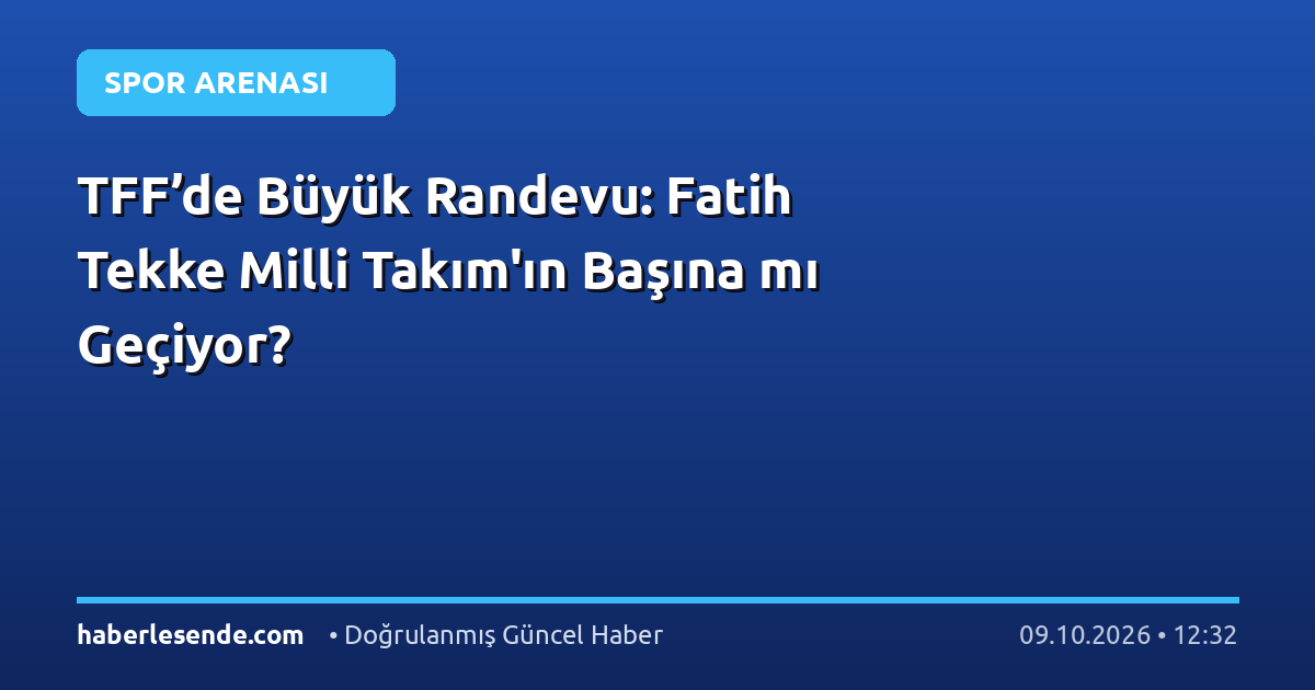 TFF’de Büyük Randevu: Fatih Tekke Milli Takım'ın Başına mı Geçiyor?