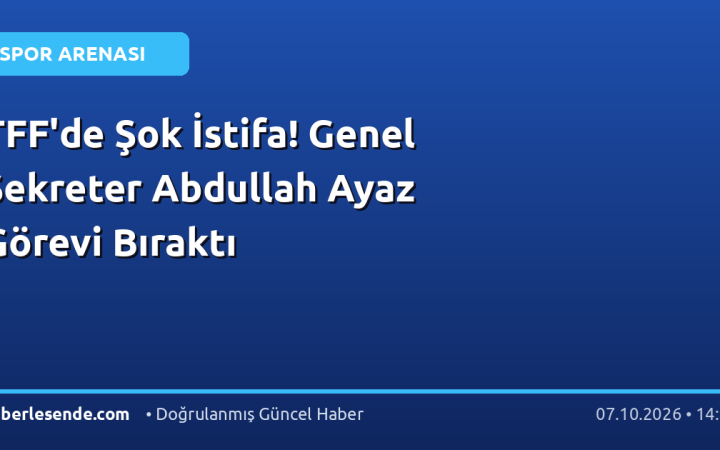 TFF'de Şok İstifa! Genel Sekreter Abdullah Ayaz Görevi Bıraktı