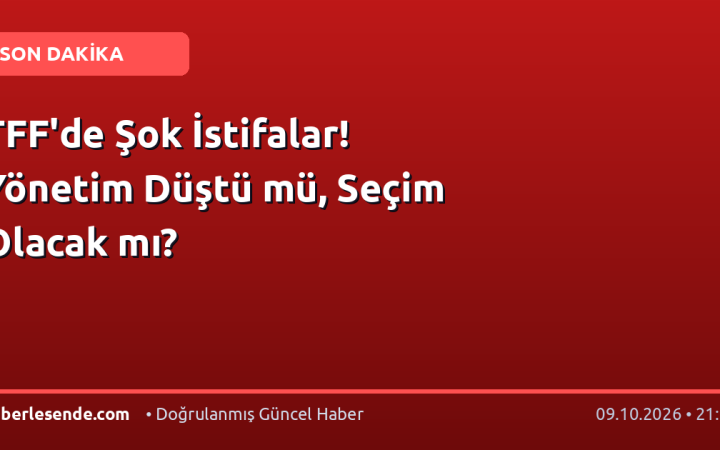 TFF'de Şok İstifalar! Yönetim Düştü mü, Seçim Olacak mı?