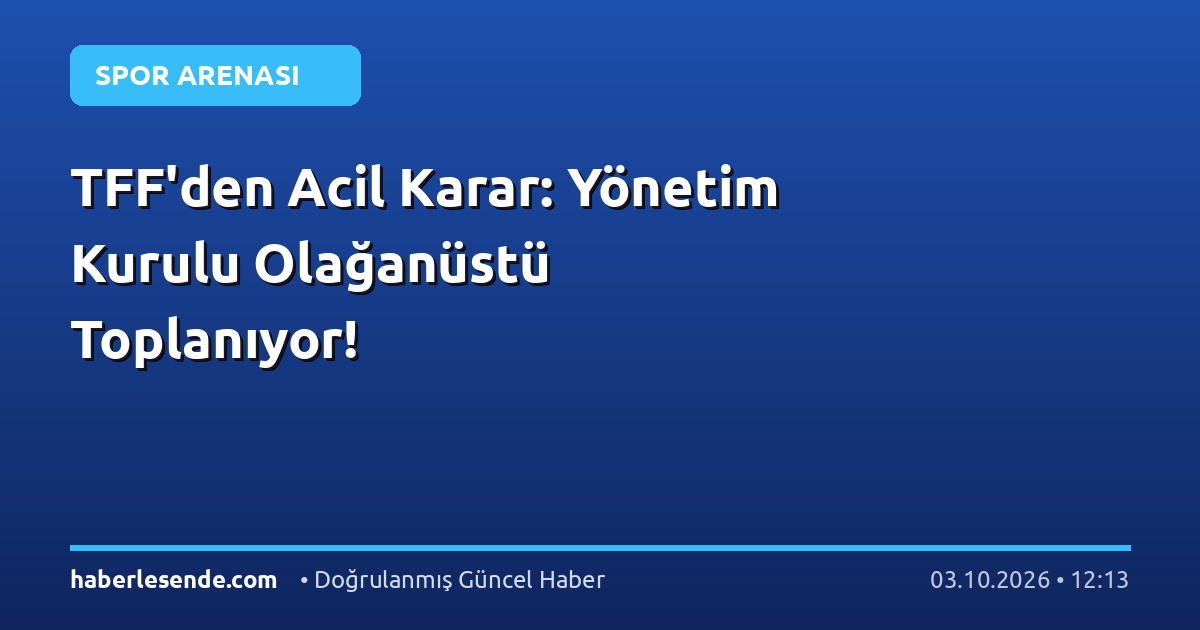 TFF'den Acil Karar: Yönetim Kurulu Olağanüstü Toplanıyor!