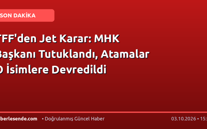 TFF'den Jet Karar: MHK Başkanı Tutuklandı, Atamalar O İsimlere Devredildi