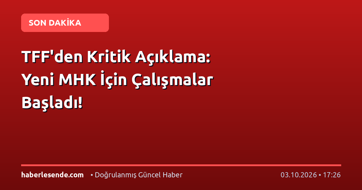 TFF'den Kritik Açıklama: Yeni MHK İçin Çalışmalar Başladı!