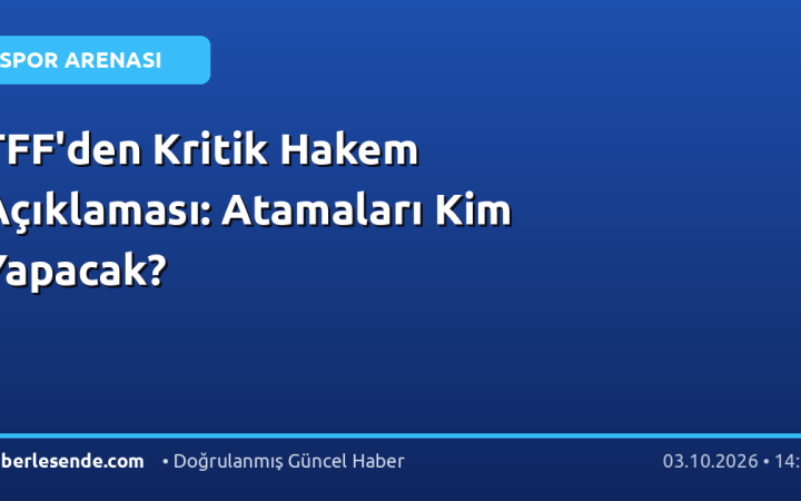 TFF'den Kritik Hakem Açıklaması: Atamaları Kim Yapacak?