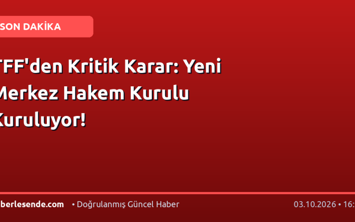 TFF'den Kritik Karar: Yeni Merkez Hakem Kurulu Kuruluyor!