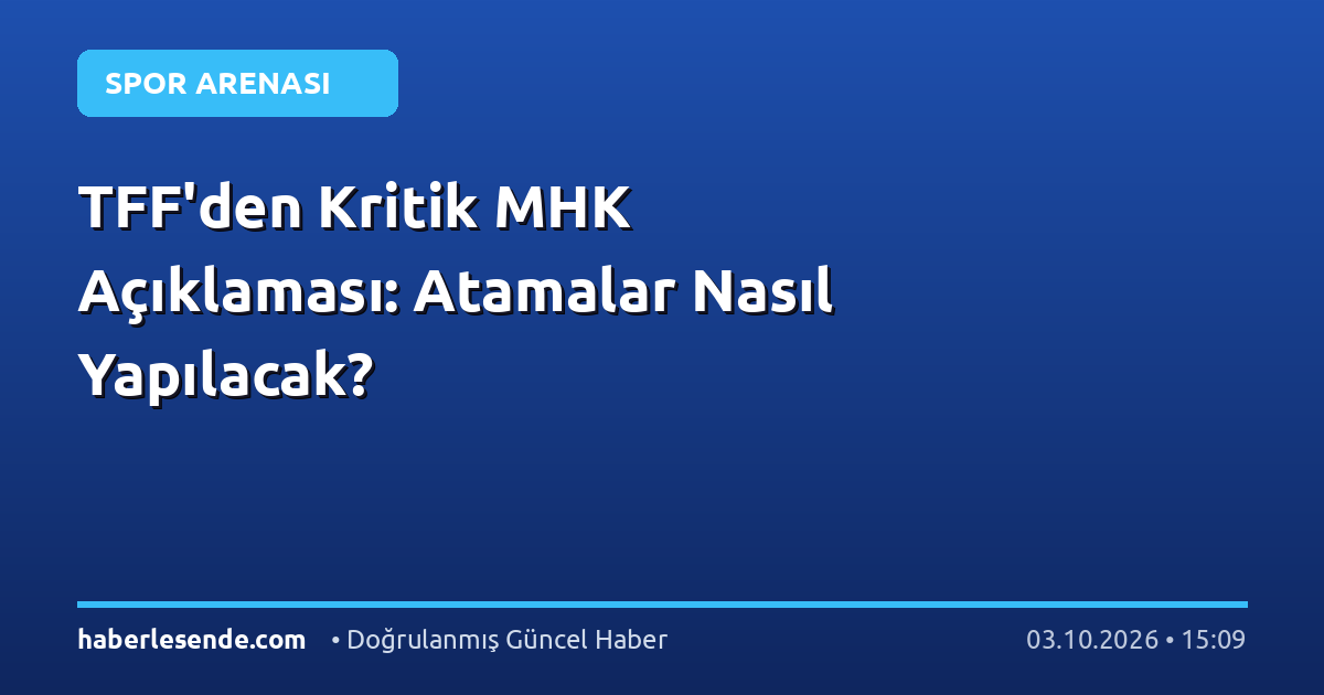 TFF'den Kritik MHK Açıklaması: Atamalar Nasıl Yapılacak?