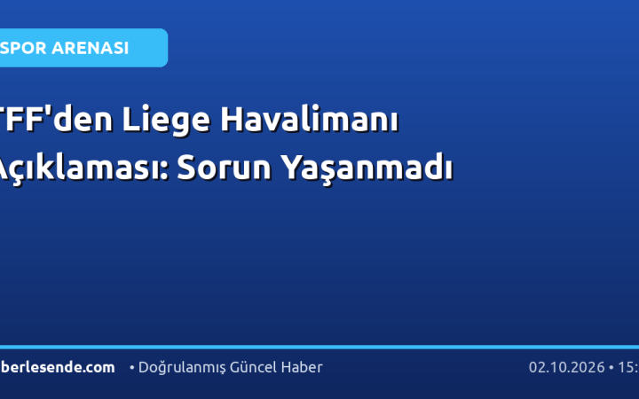 TFF'den Liege Havalimanı Açıklaması: Sorun Yaşanmadı