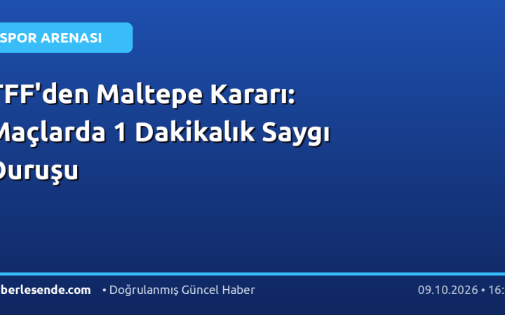 TFF'den Maltepe Kararı: Maçlarda 1 Dakikalık Saygı Duruşu