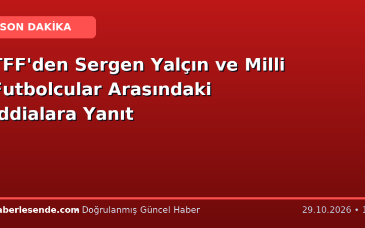 TFF'den Sergen Yalçın ve Milli Futbolcular Arasındaki İddialara Yanıt