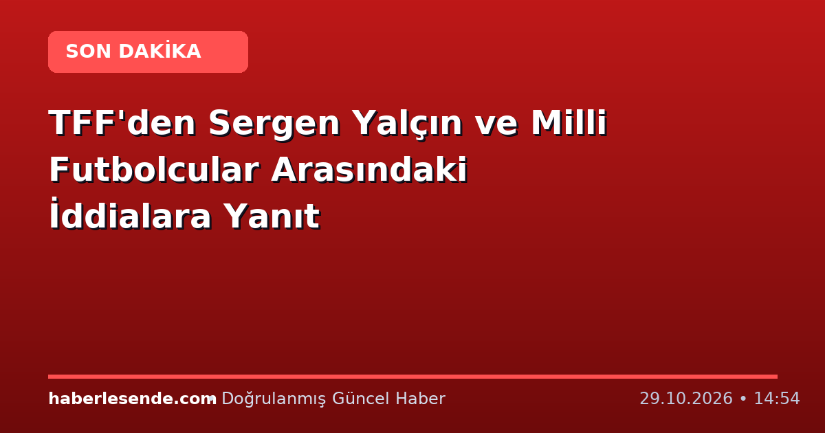 TFF'den Sergen Yalçın ve Milli Futbolcular Arasındaki İddialara Yanıt