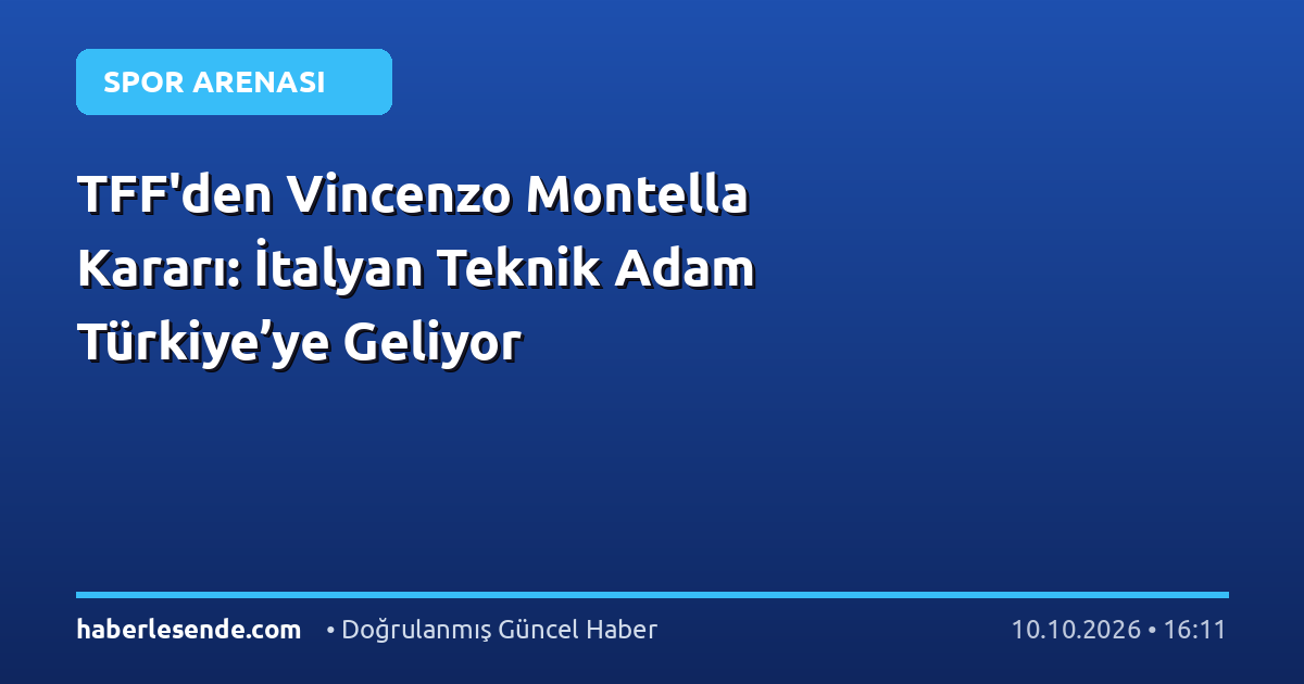 TFF'den Vincenzo Montella Kararı: İtalyan Teknik Adam Türkiye’ye Geliyor