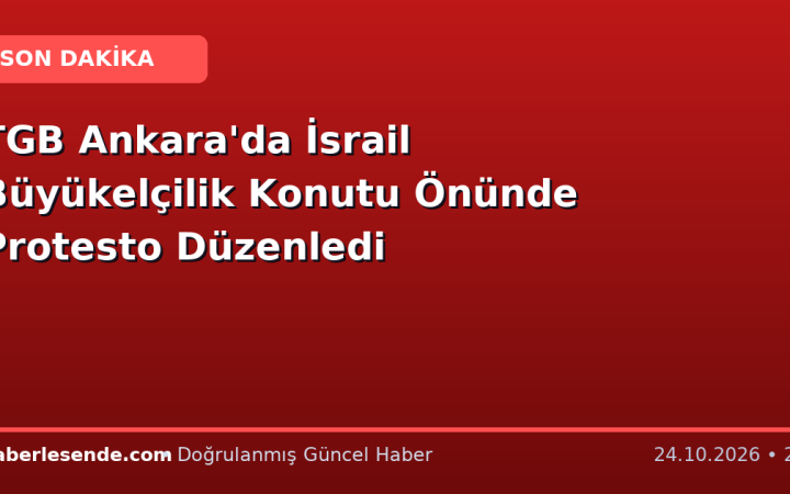 TGB Ankara'da İsrail Büyükelçilik Konutu Önünde Protesto Düzenledi