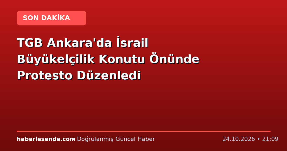 TGB Ankara'da İsrail Büyükelçilik Konutu Önünde Protesto Düzenledi