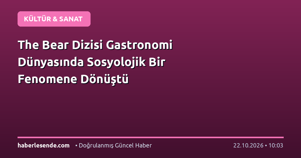 The Bear Dizisi Gastronomi Dünyasında Sosyolojik Bir Fenomene Dönüştü