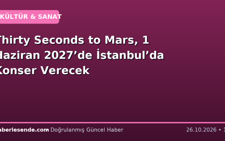 Thirty Seconds to Mars, 1 Haziran 2027’de İstanbul’da Konser Verecek