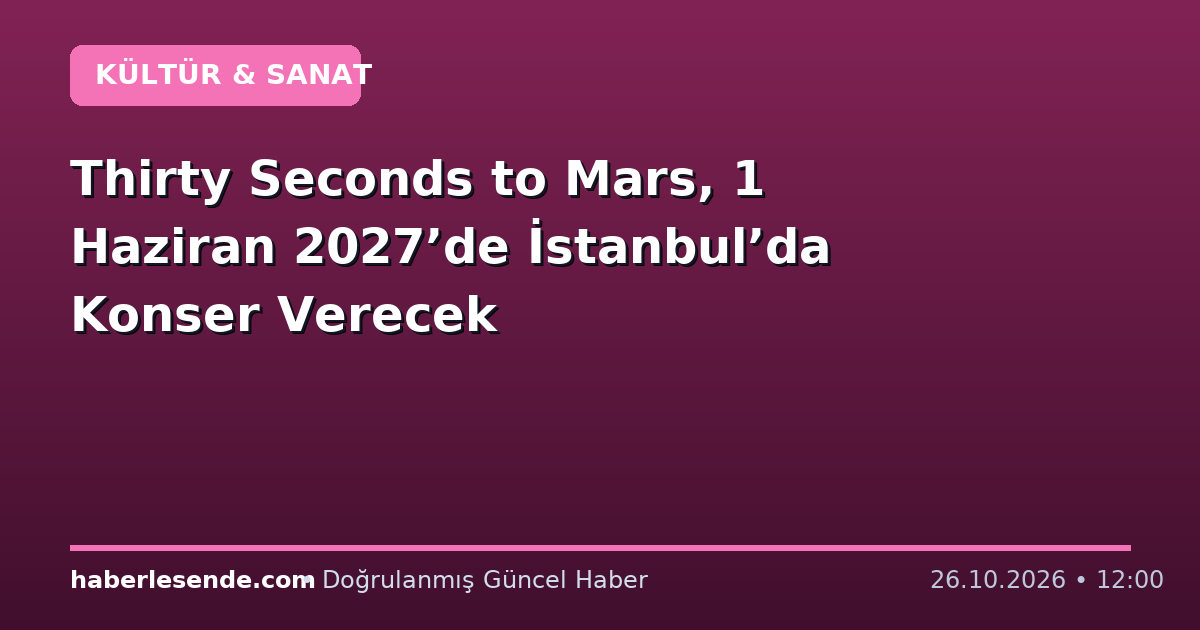 Thirty Seconds to Mars, 1 Haziran 2027’de İstanbul’da Konser Verecek