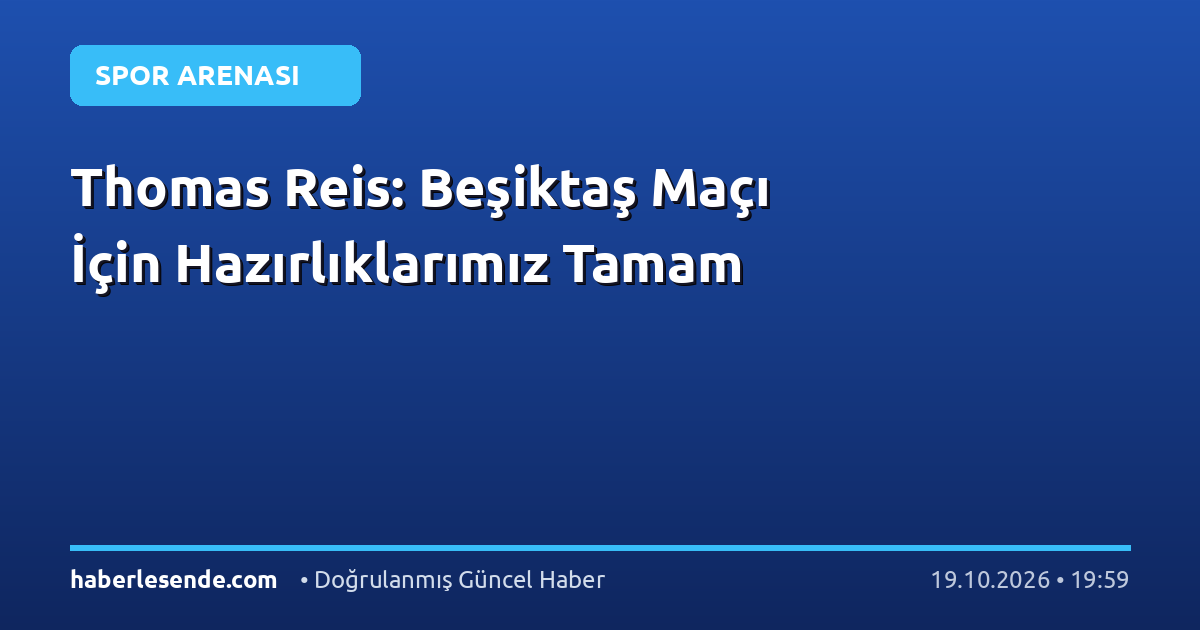 Thomas Reis: Beşiktaş Maçı İçin Hazırlıklarımız Tamam