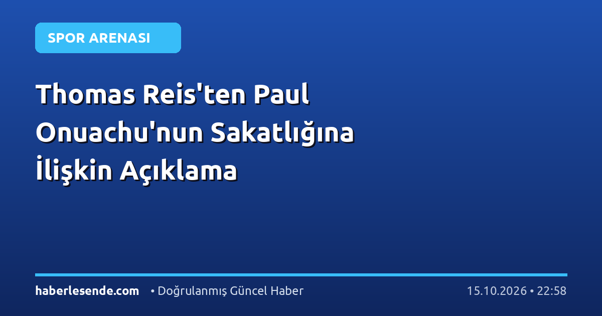 Thomas Reis'ten Paul Onuachu'nun Sakatlığına İlişkin Açıklama