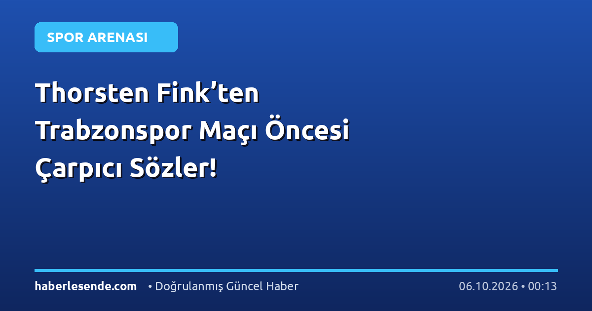 Thorsten Fink’ten Trabzonspor Maçı Öncesi Çarpıcı Sözler!