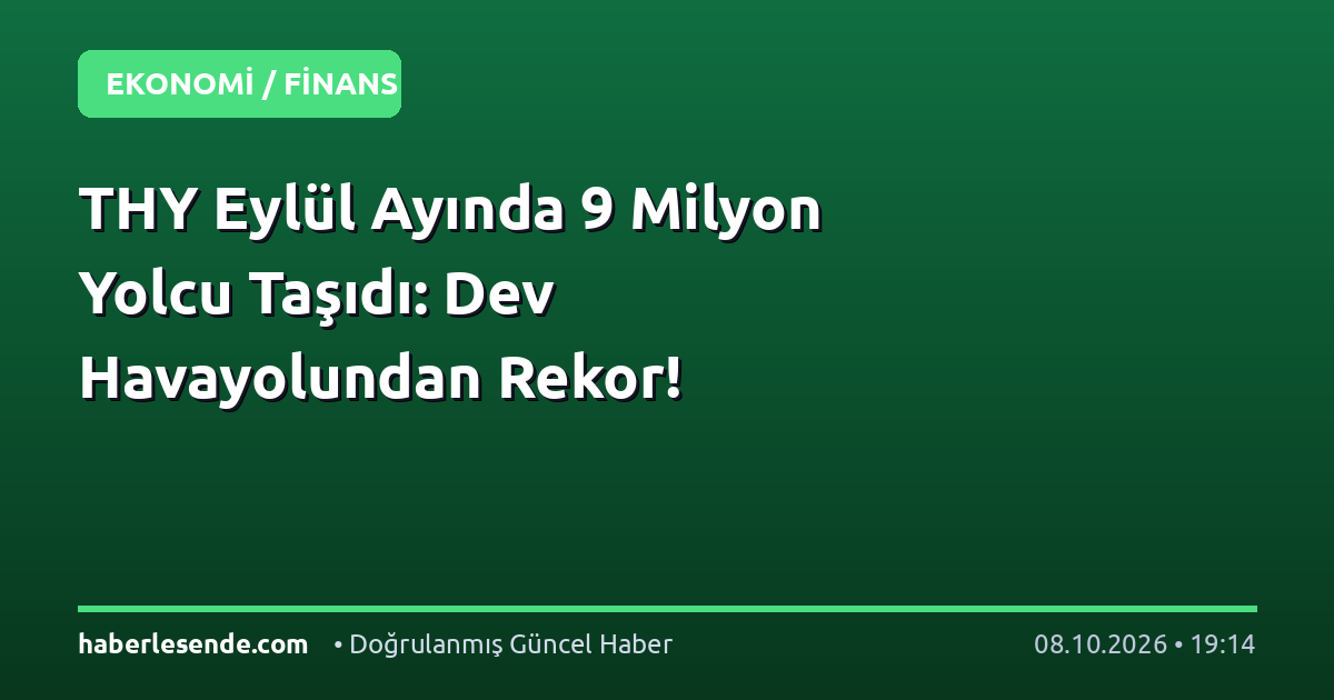 THY Eylül Ayında 9 Milyon Yolcu Taşıdı: Dev Havayolundan Rekor!