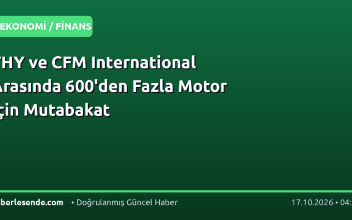 THY ve CFM International Arasında 600'den Fazla Motor İçin Mutabakat