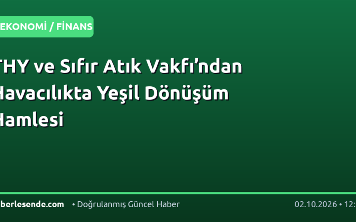 THY ve Sıfır Atık Vakfı’ndan Havacılıkta Yeşil Dönüşüm Hamlesi