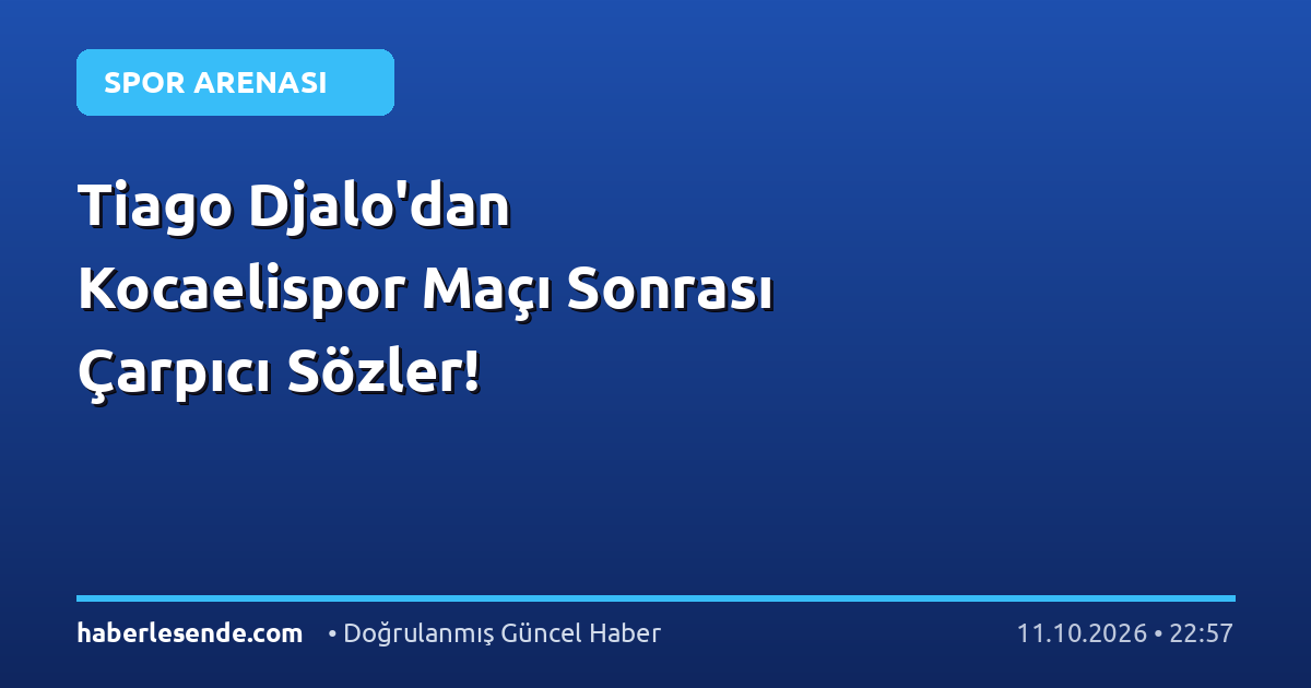 Tiago Djalo'dan Kocaelispor Maçı Sonrası Çarpıcı Sözler!
