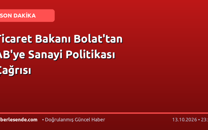 Ticaret Bakanı Bolat'tan AB'ye Sanayi Politikası Çağrısı
