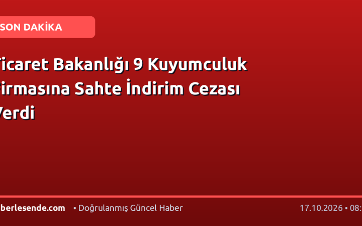 Ticaret Bakanlığı 9 Kuyumculuk Firmasına Sahte İndirim Cezası Verdi