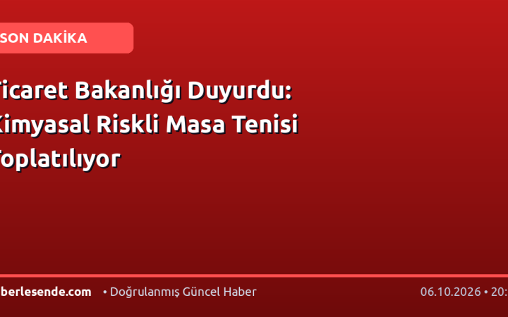 Ticaret Bakanlığı Duyurdu: Kimyasal Riskli Masa Tenisi Toplatılıyor